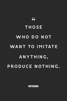 those who do not want to imitate anything produce nothing : Blank Composition Book, Motivation Quote journal,Notebook for Entreprenter: Lined Notebook ... 110 Pages, 6x9, Soft Cover, Matte Finish