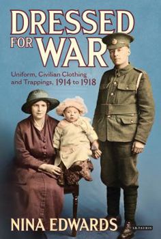 Hardcover Dressed for War: Uniform, Civilian Clothing and Trappings, 1914 to 1918 Book