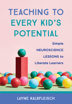 Paperback Teaching to Every Kid's Potential: Simple Neuroscience Lessons to Liberate Learners Book