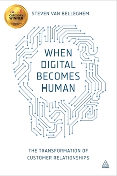 Paperback When Digital Becomes Human: The Transformation of Customer Relationships Book