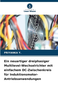 Paperback Ein neuartiger dreiphasiger Multilevel-Wechselrichter mit einfachem DC-Zwischenkreis für Induktionsmotor-Antriebsanwendungen [German] Book