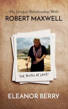 My Unique Relationship with Robert Maxwell: The Truth at Last