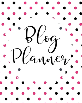 Paperback Blog Planner: Organizer and Business Journal for Blog Management Daily Weekly Monthly Tracking Book
