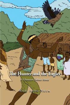 Paperback The Hunter and the Eaglet: A Ghanaian folktale retold Book