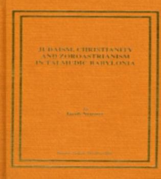 Judaism, Christianity, and Zoroastrianism in Talmudic Babylonia (Studies in Judaism)