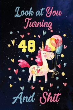 Look at You Turning 48 And Shit: Birthday Gift for 48 Years Old Unicorn Lover. 100 Pages 6*9 inch Notebook Diary Journal. A Funny 48th Birthday ... Women - Friend Turning 48 Year Old Gag Gift.