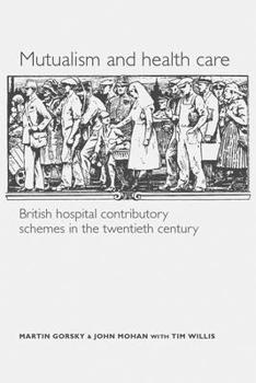 Paperback Mutualism and Health Care: Hospital Contributory Schemes in Twentieth-Century Britain Book