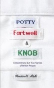 Hardcover Potty, Fartwell and Knob: From Luke Warm to Minty Badger - Extraordinary But True Names of British P Book