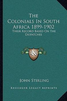 Paperback The Colonials In South Africa 1899-1902: Their Record Based On The Dispatches Book