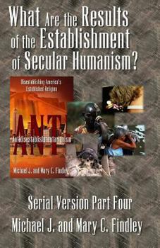 What Are the Results of the Establishment of Secular Humanism? - Book #4 of the Antidisestablishmentarianism