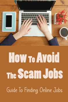Paperback How To Avoid The Scam Jobs: Guide To Finding Online Jobs: Working At Home Book