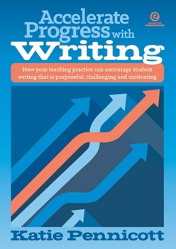 Paperback Accelerate Progress with Writing: How your teaching practice can encourage student writing that is purposeful, challenging and motivating Book