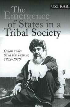 The Emergence Of States In A Tribal Society: Oman Under Sa'id Bin Taymur, 1932-1970