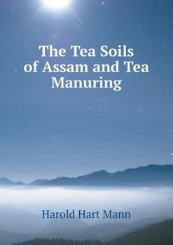 Paperback The Tea Soils of Assam and Tea Manuring Book