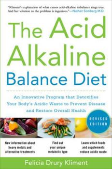 Paperback The Acid Alkaline Balance Diet, Second Edition: An Innovative Program That Detoxifies Your Body's Acidic Waste to Prevent Disease and Restore Overall Book