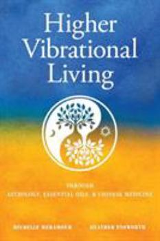 Paperback Higher Vibrational Living: Through Astrology, Essential Oils, and Chinese Medicine Book