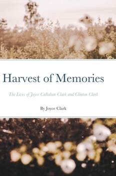 Hardcover Harvest of Memories: The Lives of Joyce Callahan Clark and Clinton Clark Book