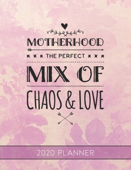 Motherhood The Perfect Mix of Chaos & Love: This Planner is the Perfect Gift For Your Mom, Your Wife You Love Or Anyone You Call Mother or Mama For ... or Whenever So She Can Stay Organized.