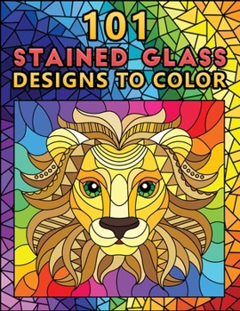 Paperback 101 Stained Glass Designs To Color: JUMBO Adult Coloring Book Featuring 101 Unique Designs to draw ! (coloring book for relaxation) Book