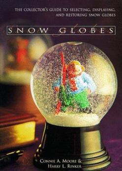 Paperback Snow Globes: The Collector's Guide to Selecting, Displaying, and Restoring Snow Globes Book