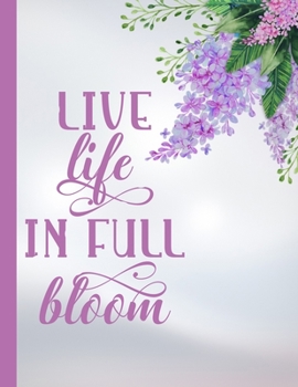 Live Life In Full Bloom: 2020 Year At A Glance Weekly Planner  and Notebook with Vertical Dated Pages