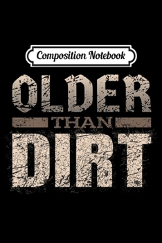 Paperback Composition Notebook: Older Than Dirt - Funny Old Age Joke Gag Premium Journal/Notebook Blank Lined Ruled 6x9 100 Pages Book