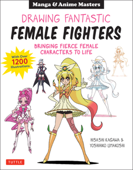 Paperback Drawing Fantastic Female Fighters: Manga & Anime Masters: Bringing Fierce Female Characters to Life (with Over 1,200 Illustrations) Book