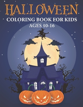 Paperback Halloween Coloring Book for Kids Ages 10-16: Spooky Coloring Book for Kids - Filled with cute illustrations of witches, Pumpkins, vampires, monsters, Book