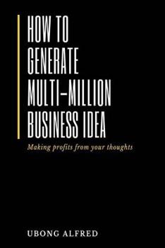 Paperback How To Generate Multi-Million Business Idea: making profits from your ideas Book