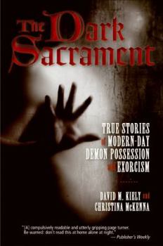 Paperback The Dark Sacrament: True Stories of Modern-Day Demon Possession and Exorcism Book