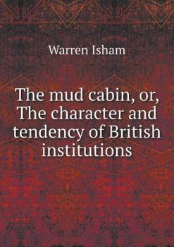 Paperback The mud cabin, or, The character and tendency of British institutions Book