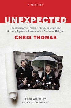 Hardcover Unexpected: The Backstory of Finding Elizabeth Smart and Growing Up in the Culture of an American Religion Book