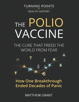 Paperback The Polio Vaccine: The Cure That Freed the World from Fear. How One Breakthrough Ended Decades of Panic. Book