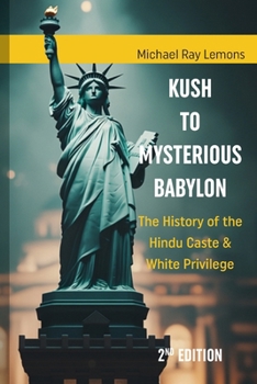 Paperback Kush to Mysterious Babylon: The History of the Hindu Caste & White Privilege Book