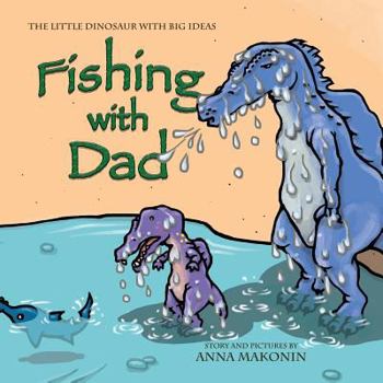 Paperback Fishing with Dad: The Little Dinosaur with Big Ideas Book