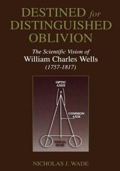 Paperback Destined for Distinguished Oblivion: The Scientific Vision of William Charles Wells (1757-1817) Book