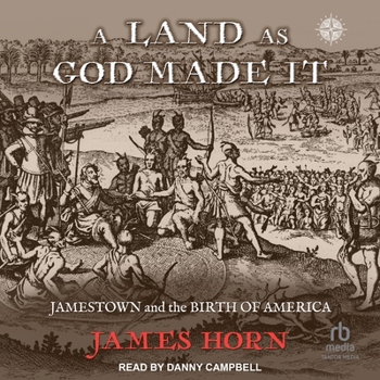 A Land As God Made It: Jamestown And The Birth Of America