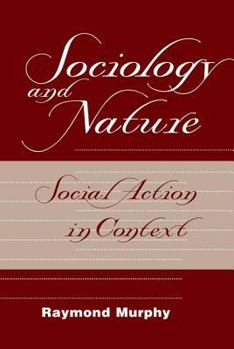Paperback Sociology And Nature: Social Action In Context Book