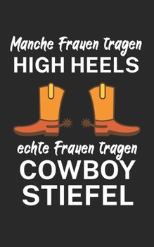 Manche Frauen tragen High heels Echte Frauen tragen Cowboystiefel: Notizbuch für Linedance Tänzer mit Spruch. 120 Seiten Liniert mit Seitenzahlen. Für Notizen oder als Geschenk. (German Edition)
