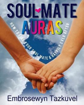 Paperback Soul Mate Auras: How to Find Your Soul Mate & Happily Ever After Book