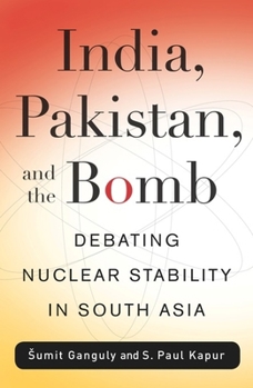 Paperback India, Pakistan, and the Bomb: Debating Nuclear Stability in South Asia Book