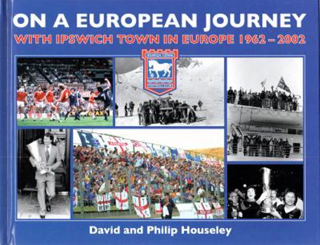 Hardcover On a European Journey: With Ipswich Town in Europe 1962-2002 Book
