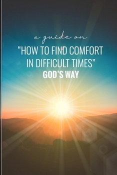 Paperback A Guide on How to Find Comfort in Difficult Times God's Way Book