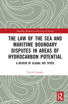 Hardcover The Law of the Sea and Maritime Boundary Disputes in Areas of Hydrocarbon Potential: A Review of Global Hot Spots Book