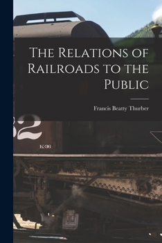 Paperback The Relations of Railroads to the Public Book