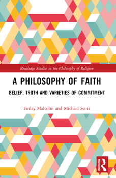 Paperback A Philosophy of Faith: Belief, Truth and Varieties of Commitment Book