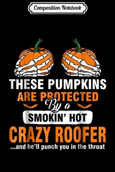 Paperback Composition Notebook: These Pumpkins Are Protected By A ROOFER Halloween Journal/Notebook Blank Lined Ruled 6x9 100 Pages Book