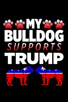 My Bulldog Supports Trump: College Ruled Lined Writing Notebook Journal, 6x9, 120 Pages