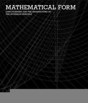 Hardcover Mathematical Form: John Pickering and the Architecture of the Inversion Principle Book