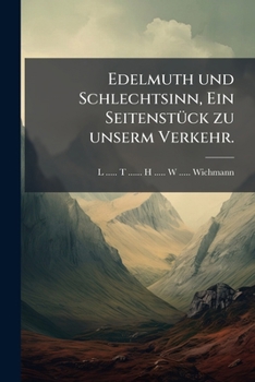 Paperback Edelmuth und Schlechtsinn, Ein Seitenstück zu unserm Verkehr. [German] Book